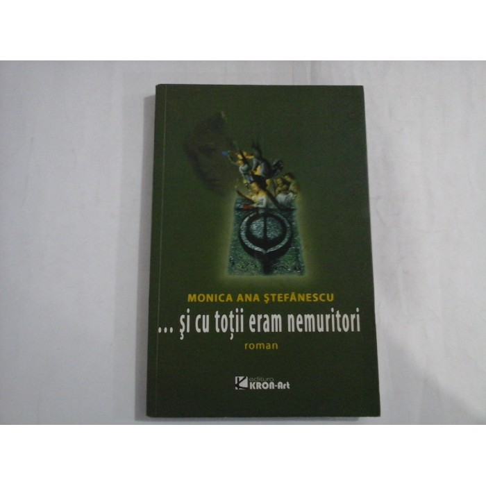 ...SI CU TOTII ERAM NEMURITORI - MONICA ANA STEFANESCU